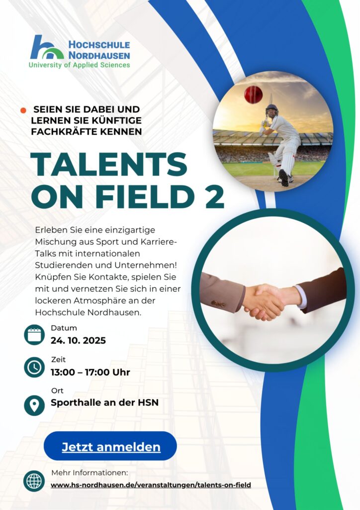 Poster der Hochschule Nordhausen zur Veranstaltung „Talents on Field 2“ am 24. Oktober 2025 von 13:00 bis 17:00 Uhr in der Sporthalle der HSN. Das Plakat zeigt einen Cricket-Spieler und ein Händeschütteln als Symbol für Sport und Networking. Text wirbt für Sport, Karriere-Talks und Kontakte mit internationalen Studierenden und Unternehmen.
